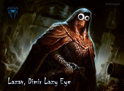 Magic: the Gathering
Gatecrash Googly Eyes
Lazav, Dimir Lazy Eye … I’m informed he also has a lisp.