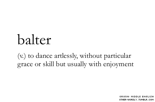 other-wordly:

pronunciation | ‘bal-ter (like falter)