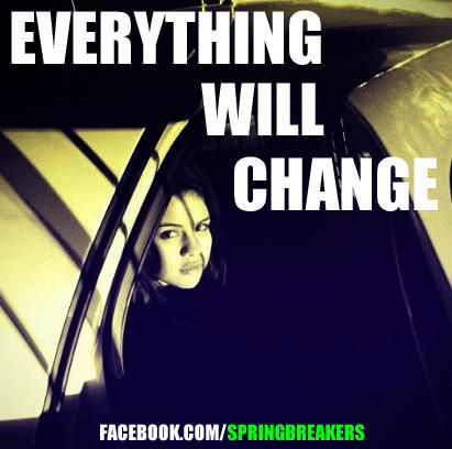@springbreakers: Change is imminent. #SpringBreakForever