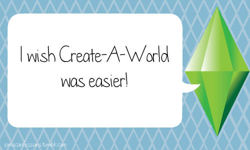 I wish Create-A-World was easier!
