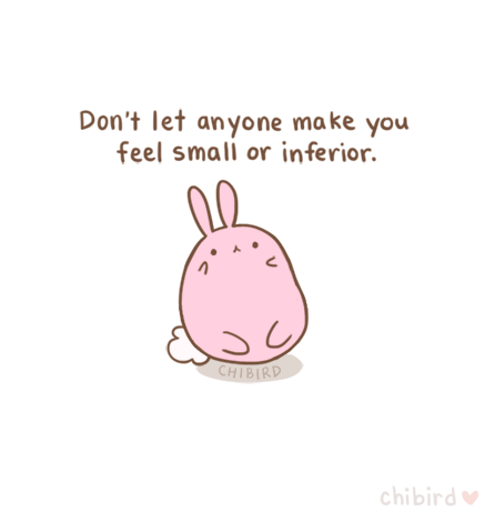 It doesn&#8217;t matter who it is, a relative, a teacher, a colleague, etc. but no one should treat you as less than equal, esepcially not for your gender, body, etc! People shouldn&#8217;t make you feel like a small bunny when you are a strong, big bunny! &gt;:C