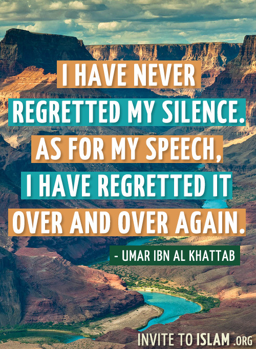 invitetoislam:

I have never regretted my silence. As for my speech, I have regretted it over and over again.
- Umar Ibn Al Khattab