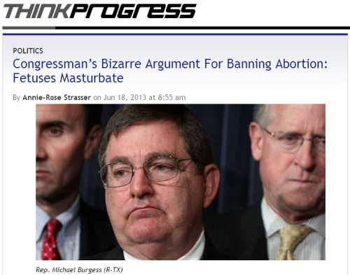ThinkProgress - Congressman's Bizarre Argument For Banning Abortion: Fetuses Masturbate