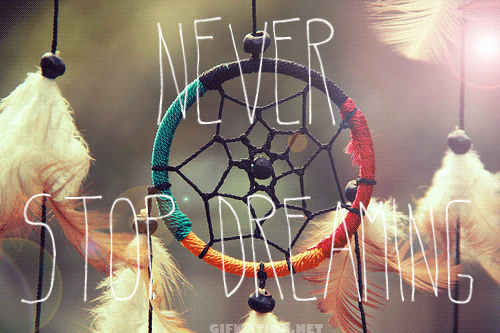 never stop dreaming dreamcatcher gif