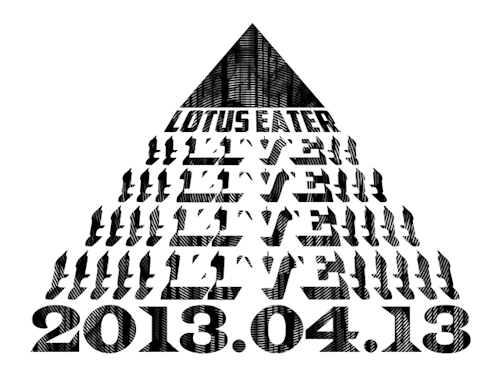 LOTUS EATER &#8220;LIVE LIVE LIVE LIVE&#8221;
2013.04.13.sat Open&amp;Start 22:00 Door¥1500/1D
[Guest Act] BLYY / Dopes Grapluz / Gissher / Fullmember
[DJ] JUCO / BAJIN / TheKummah / IYOTA / Kamenoko Prod. / Blue-yu / 五十嵐
[MC] MCW / Z.O.E. / Tai-shi / FOOL / 五十嵐 / TaichiMan / SMALLEST 