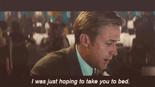 Ryan Gosling take you to bed