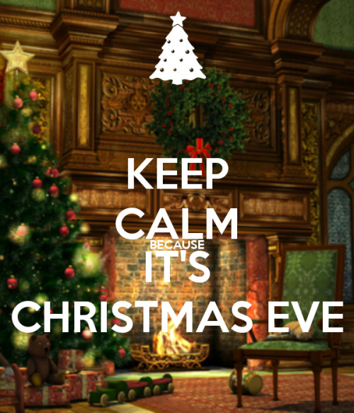 Christmas Eve keep calm it's because keepcalmand-something •