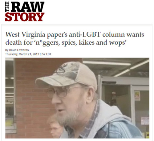 Raw Story - 'West Virginia paper's anti-LGBT column wants death for 'n*ggers, spics, kikes and wops''