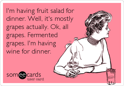 LOL funny food hilarious ecards someecards drinks sarcastic wine 
