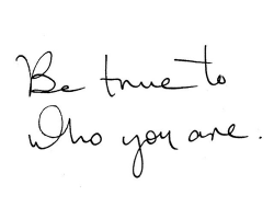 infinite-paradox:

Be true to who you are.
