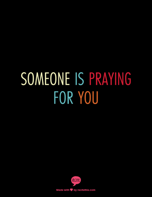 Someone is praying for you &lt;3