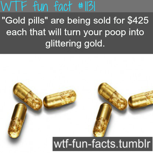 (SOURCE) gold poop glitter - shit fabulously  
MORE OF WTF-FUN-FACTS are coming HERE
animales facts 