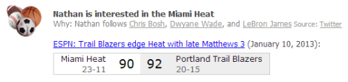 We just rolled out a new feature - we give you insights into someone&#8217;s sports interests.  So, in the sample image, this user follows the key players on the Miami Heat.  Because the user follows the Miami Heat, we show you the score from their last game and a link to the ESPN recap.<br />Let us know what you think feedback@prepwork.com