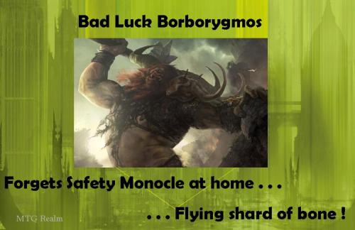 Magic: the Gathering
Introducing …  Bad Luck Borborygmos !