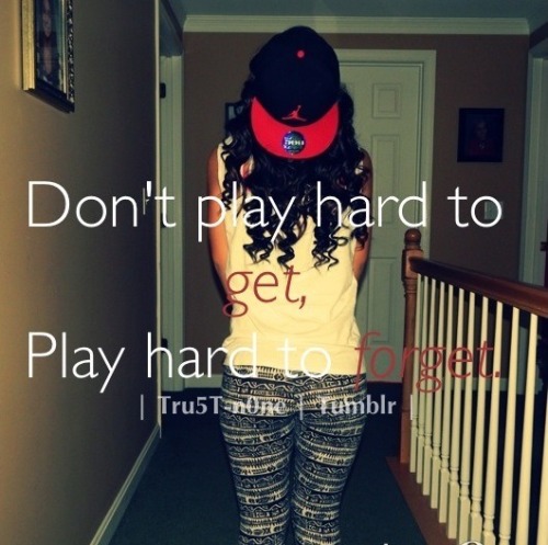 don't play hard to get, play hard to forget, swag girl fresh snapback jordans