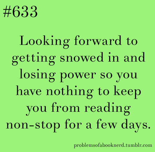 Submitted by reticentavensprimary
This is close to my heart because this is seriously exactly how I finished Paper Towns last week. Go snow days!