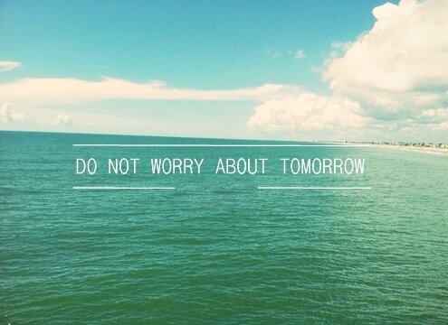Do Not Worry About Tomorrow