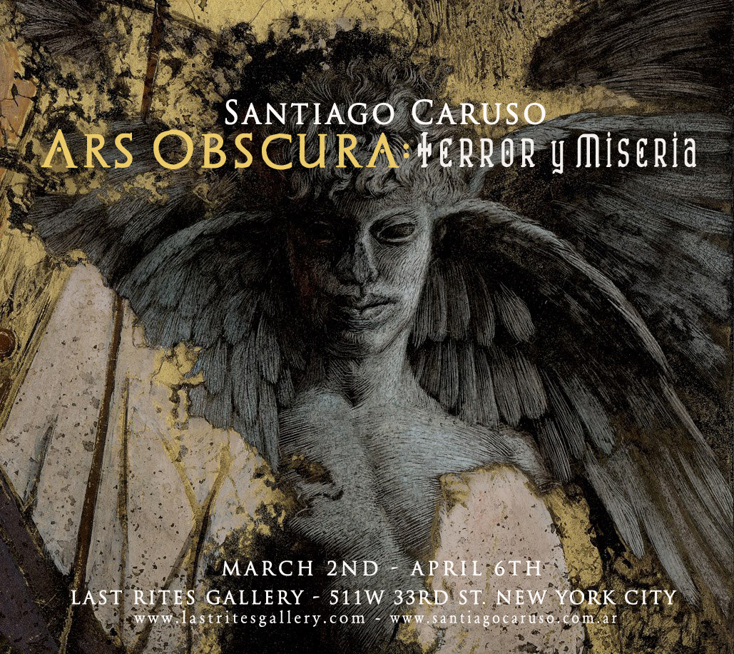 Santiago Caruso : ARS OBSCURA: Terror y Miseria  March 2nd - April 6th, 2013 at Last Rites Gallery / 511 W. 33rd St, New York City :: (212)529.0666