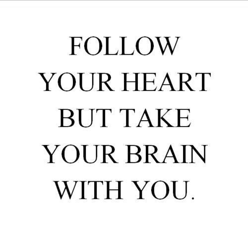 Follow your heart but take your brain with youFOLLOW BEST LOVE QUOTES FOR MORE LOVE QUOTES