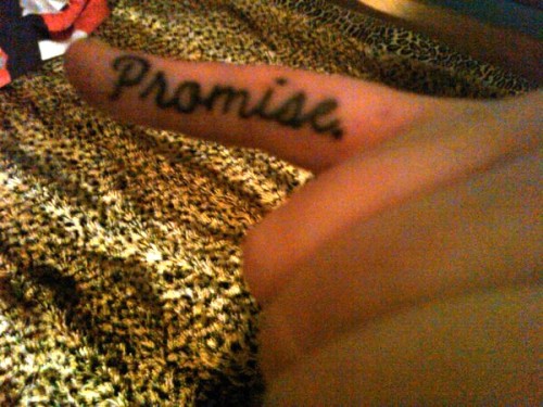 “Pinky Promise” tattoo. I would say i want to get this, but pinky promises 