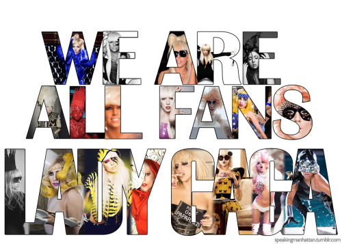 fuckyeahladygaga:

I made this myself because I’m a fan! :)
FOR ALL GAGA FANS! 
Submitted by speakingmanhattan
