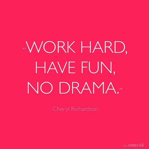 quotes on drama. Work Hard, Have Fun, No Drama. Posted on August 6th at 11:21 AM