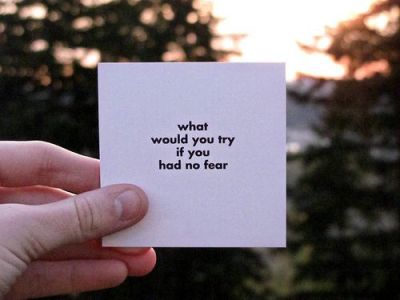  #sayings #try #fear #what would you try if you had no fear #question # 