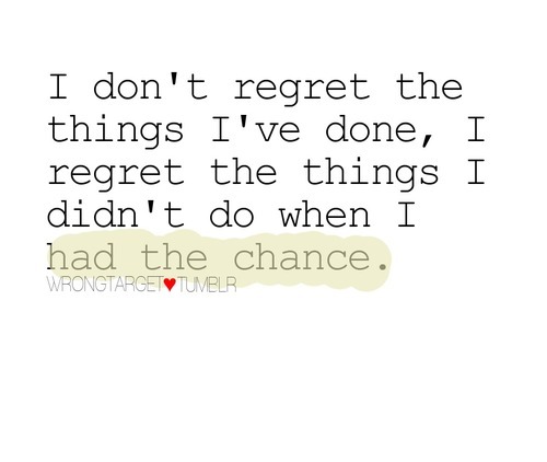 quotes about regretting. quote regret chance,