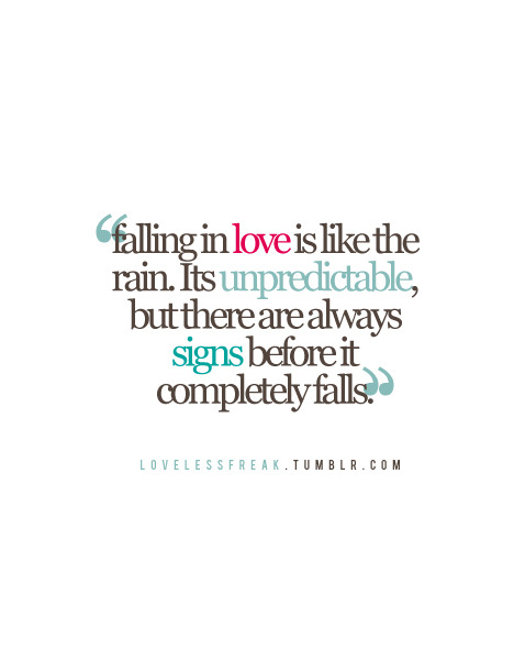Falling in love is like the rain and there are always signs before it ...