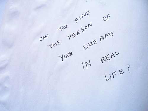 “Você pode encontrar a pessoa dos seus sonhos na vida real ?”
