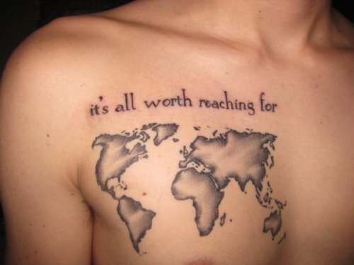 My first tattoo was the world outline The world is full of amazing places