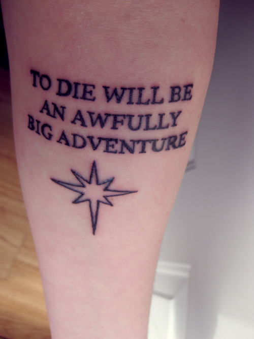 A quote from Peter Pan I got this tattoo because after suffering from 