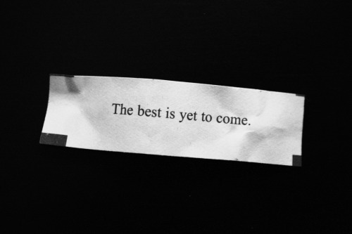 Fortune Cookie - The best is yet to come.