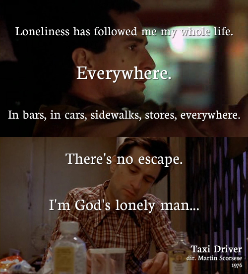 quotes for loneliness. Travis Bickle: Loneliness has