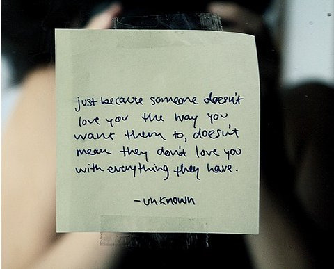Just because someone doesn&#8217;t love you the way you want them to, doesn&#8217;t mean they don&#8217;t love you with everything they have
Featured on Best love quotes on Tumblr