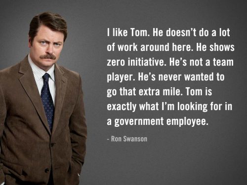 Ron Swanson says &#8216;I like Tom. He doesn&#8217;t do a lot of work around here&#8217;.
