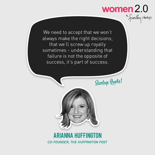 We need to accept that we won&#8217;t always make the right decisions, that we&#8217;ll screw up royally sometimes - understanding that failure is not the opposite of success, it&#8217;s part of success.
- Arianna Huffington
Startup Quote x Women 2.0 edition
Click here to read the interview