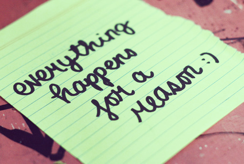 livintoinspire:

Everything happens for a reason.
