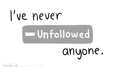 Though I certainly will unfollow someone if I need to.