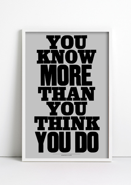 Typeverything.com
&#8216;You know more than you think you do&#8217; by Anthony Burrill.