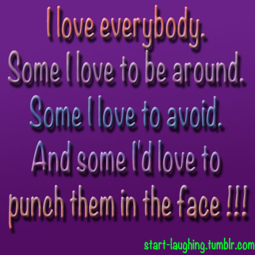 love everybody #punch #everyone #around #love #quotes