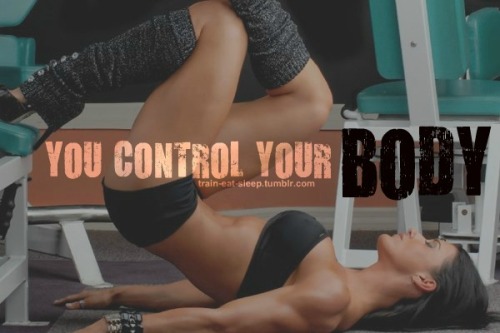 healthyequalshappy:

your body is one thing in life you actually have control over
