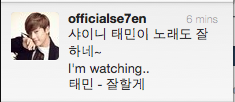 [translation] se7en sunbaenim just tweeted&#160;: “샤이니 태민이 노래도 잘하네~ I’m watching.. 태민 - 잘할게”

” SHINee’s taeminnie sang (this) song ~ I’m watching.. Taemin - I’ll do well”

잘할게 is originally seven sunbaenim’s song.