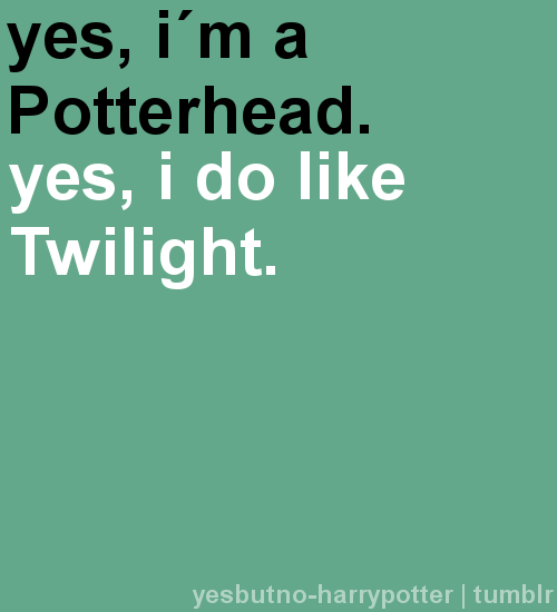 Yes I&#8217;m a Potterhead.  Yes, I do like twilight.