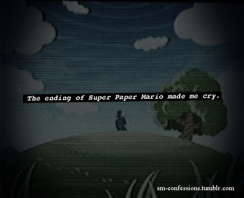 Confession [103] - mutantcauliflower
The ending of Super Paper Mario made me cry.
