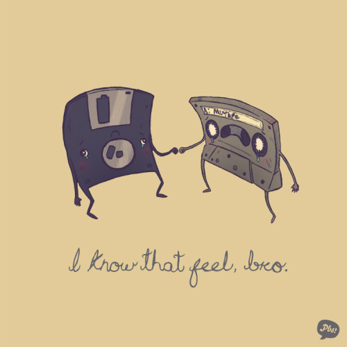 Obsolete technology? I know that feel, bro.
