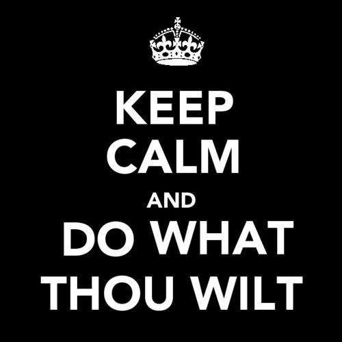 hugopontes:

“KEEP CALM AND DO WHAT THOU WILT”
