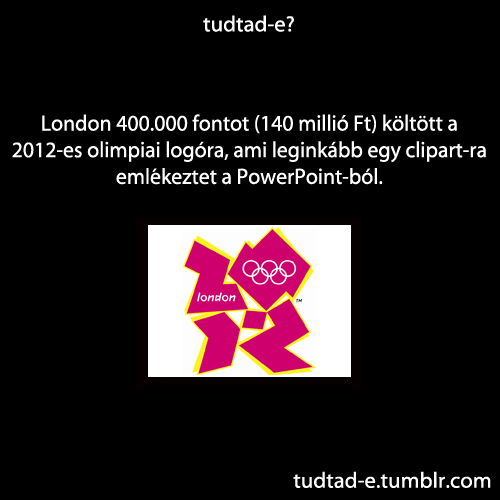 <p>London 400.000 fontot (140 millió Ft) költött a 2012-es olimpiai logóra, ami leginkább egy clipart-ra emlékeztet a PowerPoint-ból.</p>