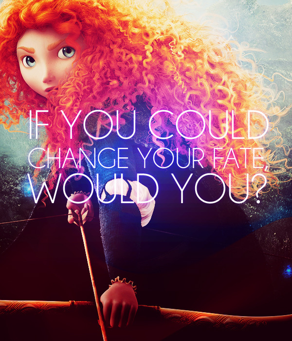 romanticwhims:</p><br />
<p>“if you could change your fate, would you?”-Brave, 2012 </p><br />
<p>♥