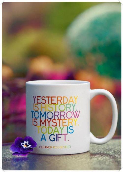 That is why today is called the Present :)
Every new day is a gift of God!
